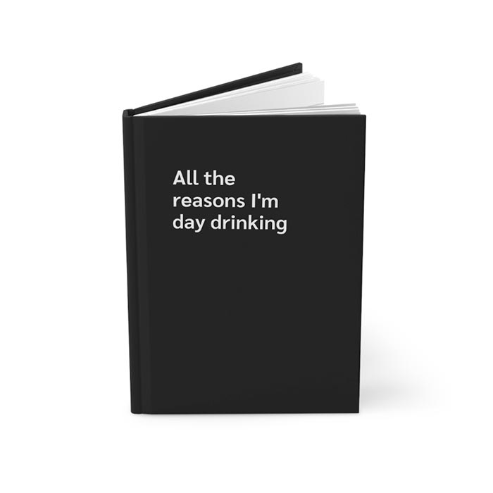 Day Drinking Reasons Journal Notebook