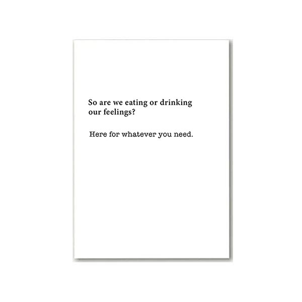 Funny greeting card that asks 'Are we Eating or Drinking our Feelings' on the cover