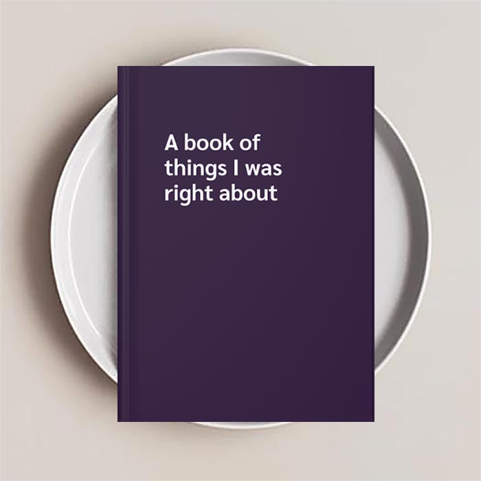Journal Notebook that reads 'A book of things I was right about' on the cover