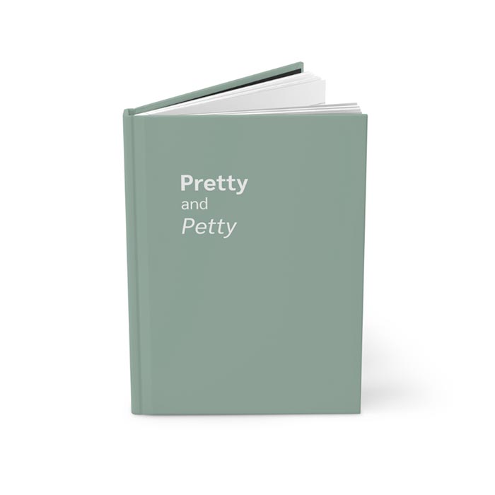 Pretty and Petty Journal Notebook