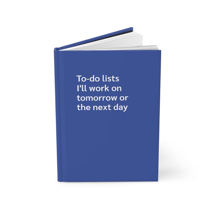 Journal Notebook that reads 'To-do lists I'll work on tomorrow or the next day' on the cover